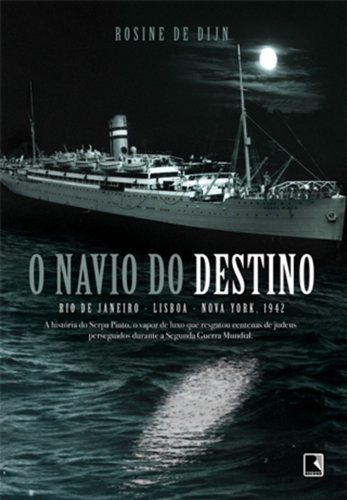 O Navio Do Destino: Rio De Janeiro, Lisboa, New York 1942. Rio De Janeiro, Lisboa, New York 1942