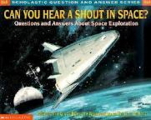 Can You Hear A Shout In Space? - Questions And Answers About Space Exploration