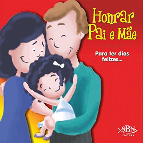 Honrar Pai E Mãe - Para Ter Dias Felizes - Coleção Amigos De Deus