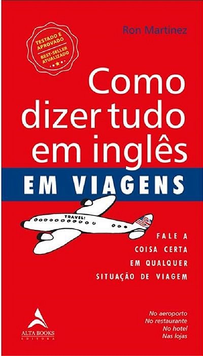 Como Dizer Tudo Em Inglês Em Viagens: Fale A Coisa Certa Em Qualquer Situação De Viagem..-