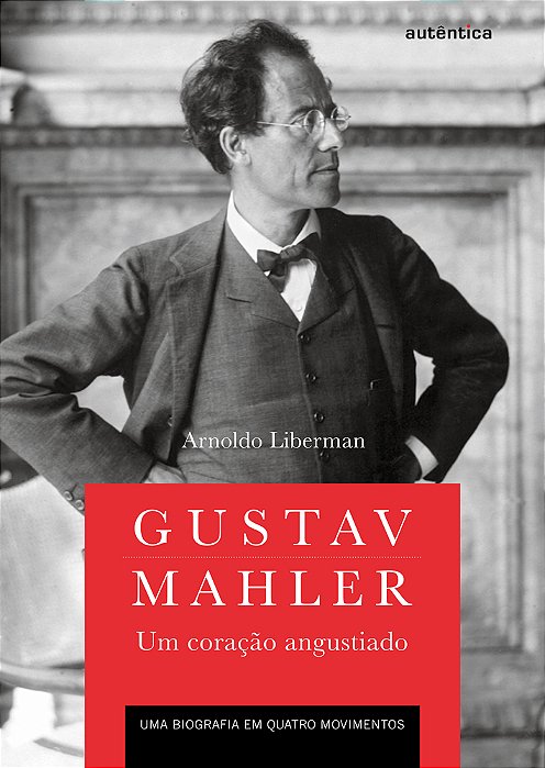 Gustav Mahler: Um Coração Angustiado – Uma Biografia Em Quatro Movimentos