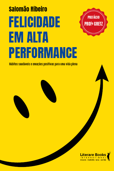 Felicidade Em Alta Performance Hábitos Saudáveis E Emoções Positivas Para Uma Vida Plena