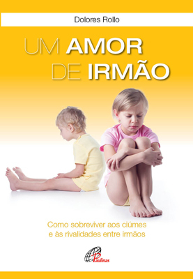 Um Amor De Irmão Como Sobreviver Aos Ciúmes E Às Rivalidades Entre Irmãos