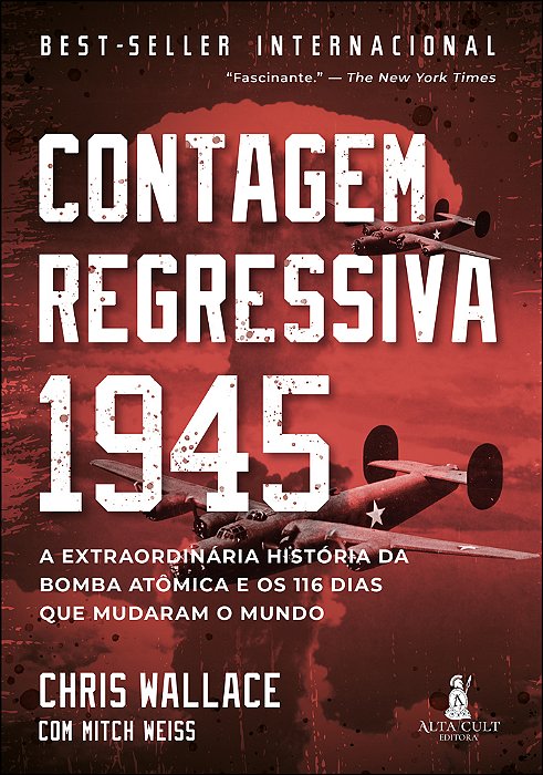 Contagem Regressiva 1945 A Extraordinária História Da Bomba Atômica E Os 116 Dias Que Mudaram O Mundo