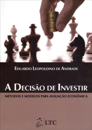 A Decisão De Investir - Métodos E Modelos Para Avaliação Econômica