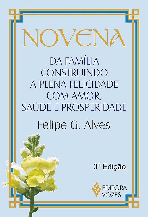 Novena Da Família Construindo A Plena Felicidade Com Amor, Saúde E Prosperidade
