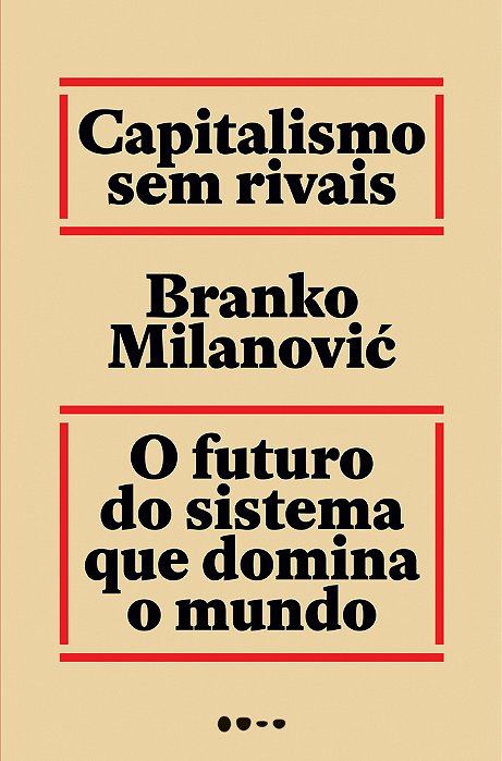 Capitalismo Sem Rivais O Futuro Do Sistema Que Domina O Mundo