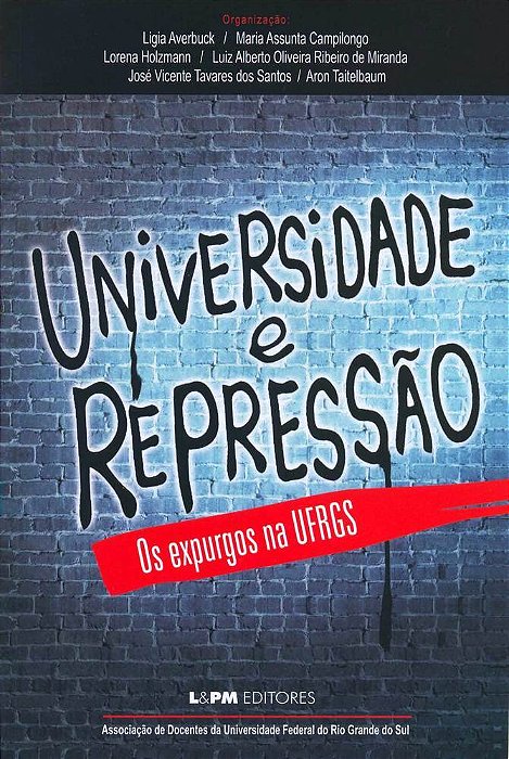 Universidade E Repressão – Os Expurgos Na Ufrgs