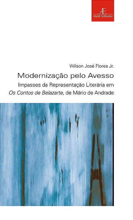 Modernização Pelo Avesso Impasses Da Representação Literária Em Os Contos De Belazarte, De Mário De Andrade
