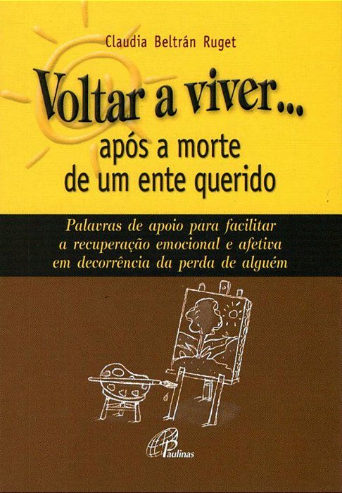 Voltar A Viver... Após A Morte De Um Ente Querido Palavras De Apoio Para Facilitar A Recuperação Emocional E Afetiva Em...