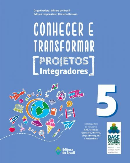 Conhecer E Transformar - Projetos Integradores 5 - 5º Ano - Ensino Fundamental I