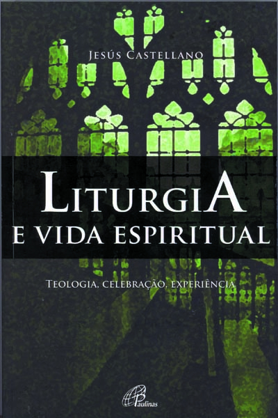 Liturgia E Vida Espiritual Teologia, Celebração, Experiência