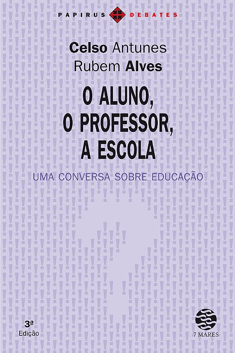 Aluno, O Professor, A Escola (O) Uma Conversa Sobre Educação