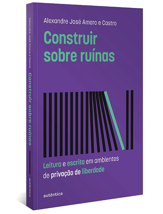 Construir Sobre Ruínas Leitura E Escrita Em Ambientes De Privação De Liberdade