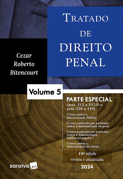 Tratado De Direito Penal: Parte Especial - Crimes Contra A Administração Pública E Crimes Praticados Por Prefeitos - 18ª Edição 2024