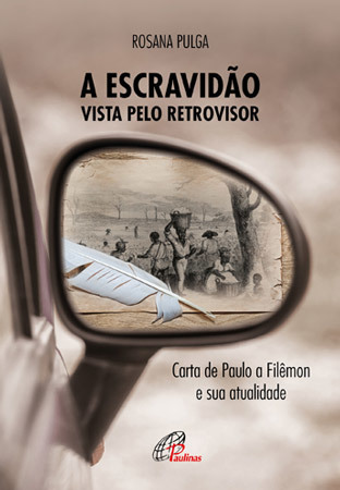 A Escravidão Vista Pelo Retrovisor Carta De Paulo A Filêmon E Sua Atualidade