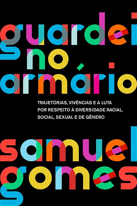 Guardei No Armário (Nova Edição) Trajetórias, Vivências E A Luta Por Respeito À Diversidade Racial, Social, Sexual E De Gênero..-