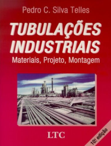 Tubulações Industriais - Materiais, Projeto, Montagem