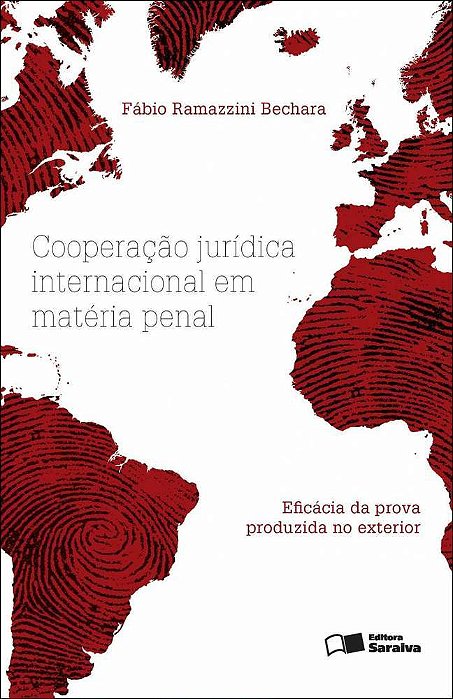 Cooperação Jurídica Internacional Em Matéria Penal - 1ª Edição De 2012 Eficácia Da Prova Produzida No Exterior