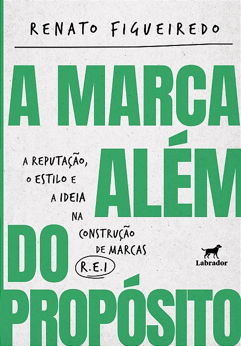 A Marca Além Do Propósito A Reputação, O Estilo E A Ideia Na Construção De Marcas R. E. I.