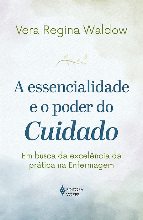 A Essencialidade E O Poder Do Cuidado Em Busca Da Excelência Da Prática Na Enfermagem