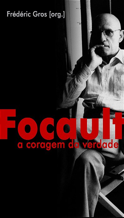 Foucault - A Coragem Da Verdade