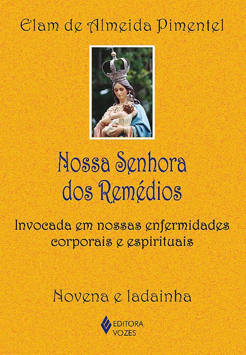 Nossa Senhora Dos Remédios Invocada Em Nossas Enfermidades Corporais E Espirituais
