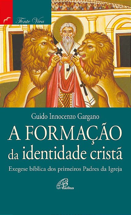 A Formação Da Identidade Cristã Exegese Bíblica Dos Primeiros Padres Da Igreja