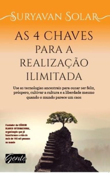 As 4 Chaves Para A Realização Ilimitada - Use As Tecnologias Ancestrais Para Ousar Ser Feliz