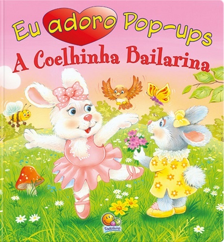 Eu Adoro Pop-Ups! Coelhinha Bailarina, A