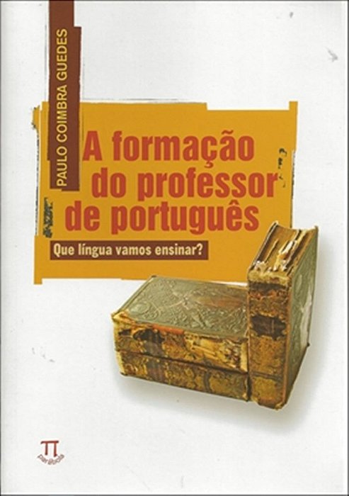 A Formação Do Professor De Português - Que Língua Vamos Ensinar?