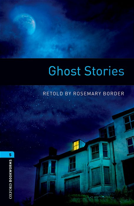 Ghost Stories - Oxford Bookworms Library - Level 5 - Third Edition..-