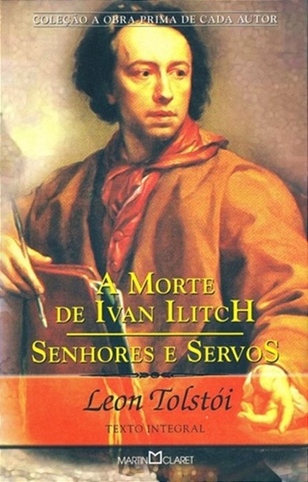 A Morte De Ivan Ilitch/Senhores E Servos - Coleção A Obra-Prima De Cada Autor