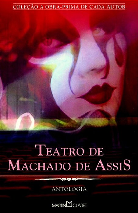 Teatro De Machado De Assis - Antologia - Coleção A Obra-Prima De Cada Autor