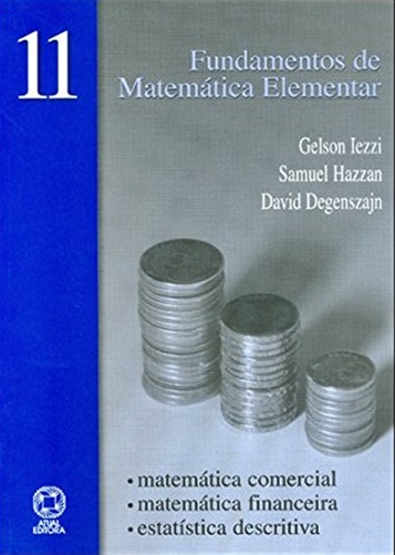 Fundamentos De Matemática Elementar - Matemática Comercial, Financeira, Estatística - Vol. 11
