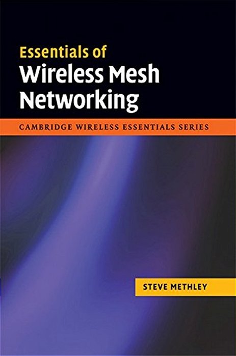Essentials Of Wireless Mesh Networking - The Cambridge Wireless Essentials Series