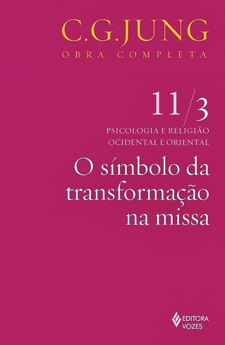 O Símbolo Da Transformação Na Missa - Psicologia E Religião Ocidental E Oriental - Volume 11/3