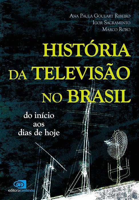 História Da Televisão No Brasil - Do Início Aos Dias De Hoje