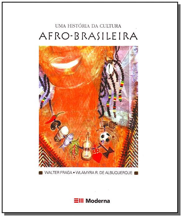 Uma História Da Cultura Afro Brasileira