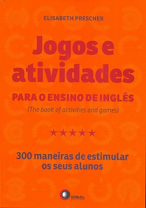 Jogos E Atividades Para O Ensino De Inglês (The Book Of Activities And Games) - 300 Maneiras De Estimular Os Seus Alunos