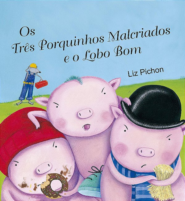 Os Três Porquinhos Malcriados E O Lobo Bom