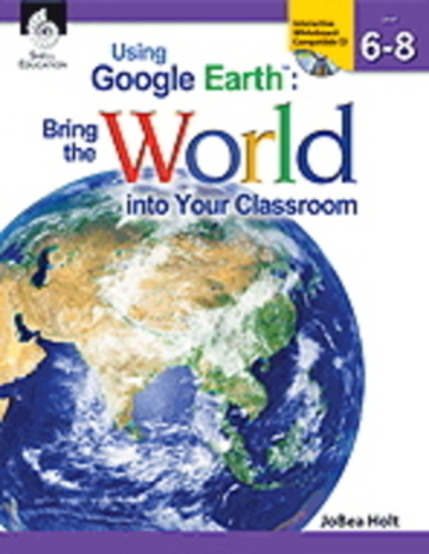 Using Google Earth - Bring The World Into Your Classroom