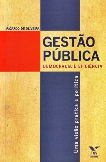 Gestao Pública - Democracia E Eficiência Uma Visão Prática E Política