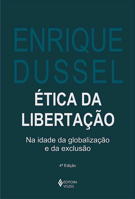 Etica Da Libertaçao - Na Idade Da Globalizaçao E Da Exclusao