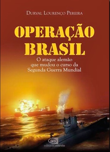 Operação Brasil - O Ataque Alemão Que Mudou O Curso Da Segunda Guerra Mundial