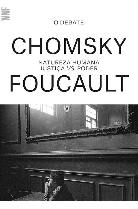 Natureza Humana - Justiça Vs Poder - O Debate Entre Chomsky E Foucault