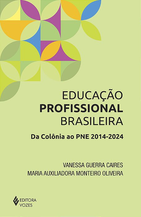 Educação Profissional Brasileira - Da Colônio Ao Pne 2014-2024