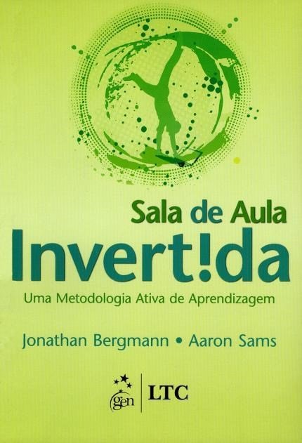 Sala De Aula Invertida - Uma Metodologia Ativa De Aprendizagem