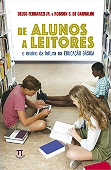 De Alunos A Leitores - O Ensino Da Leitura Na Educação Básica