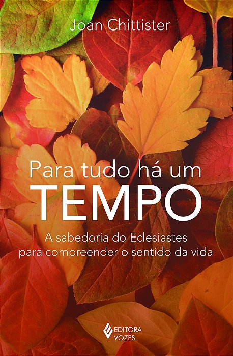 Para Tudo Há Um Tempo - A Sabedoria Do Eclesiastes Para Compreender O Sentido Da Vida